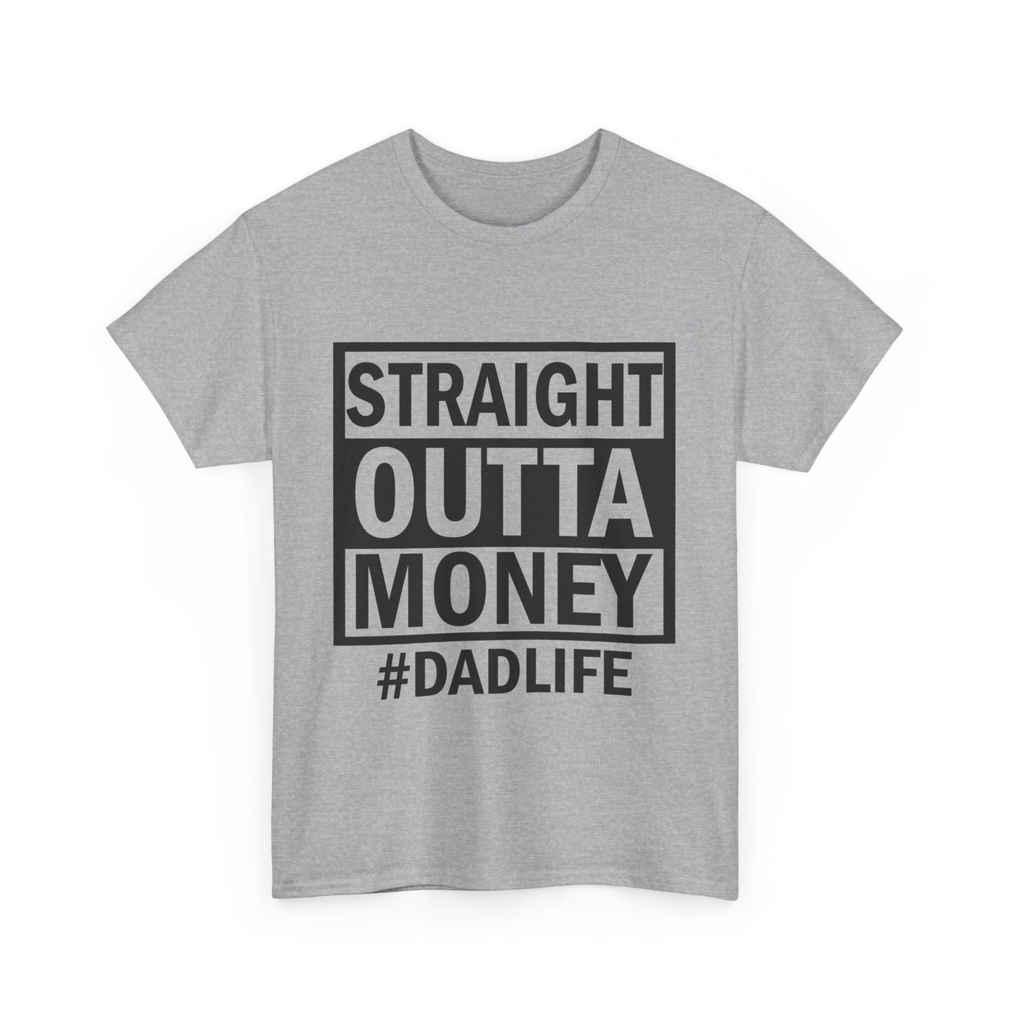 Straight Outta Money Dad Life Tee, Unisex Heavy Cotton T-Shirt, Cool Dad Gift, Funny Shirt for Fathers Day, Casual Wear, Father's Day Gift