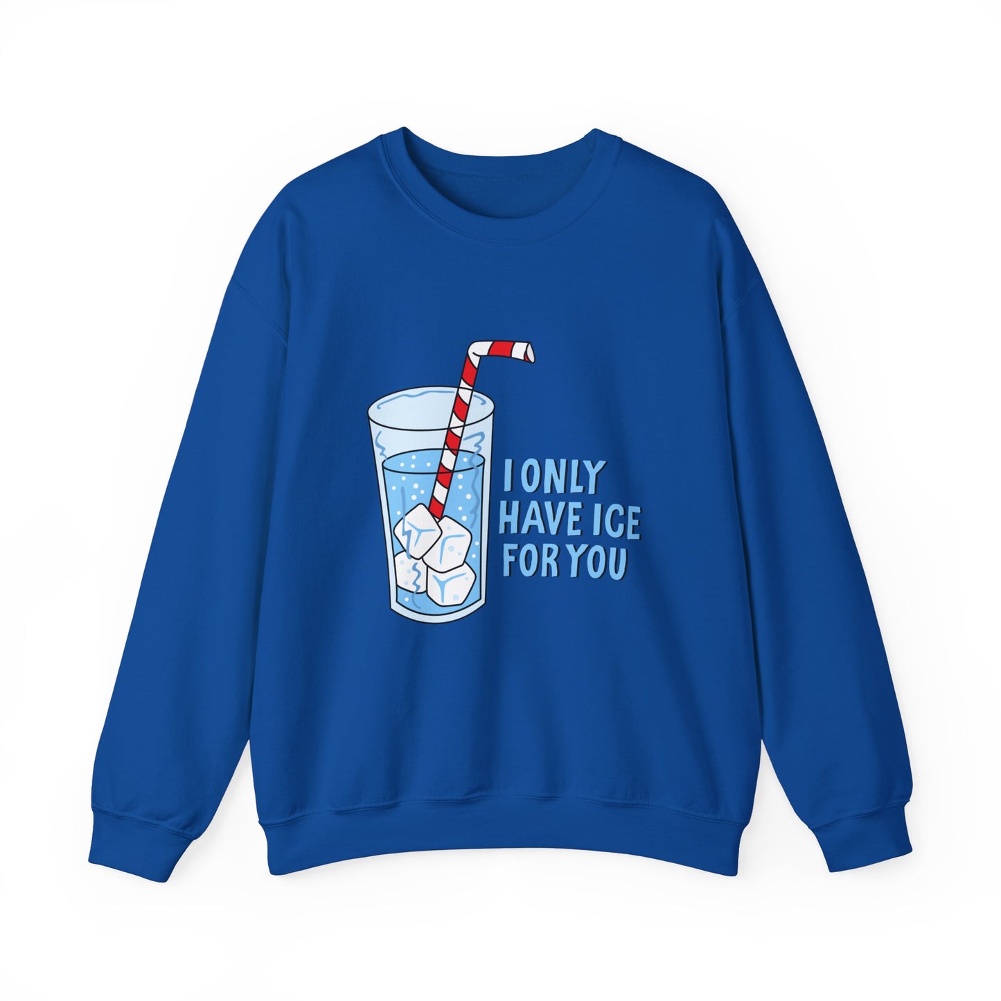 I Only Have Ice For You Sweatshirt