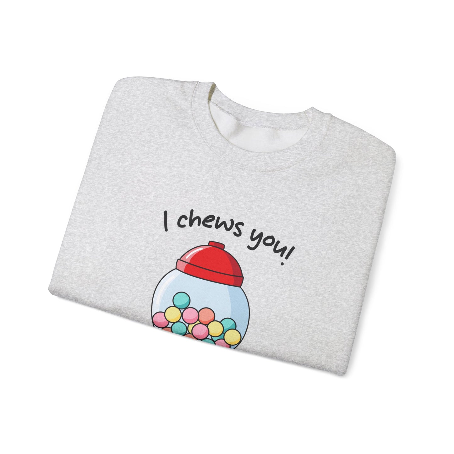 I Chews You Sweatshirt