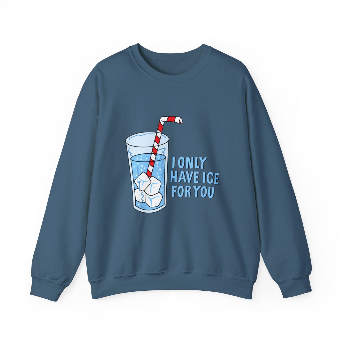 I Only Have Ice For You Sweatshirt