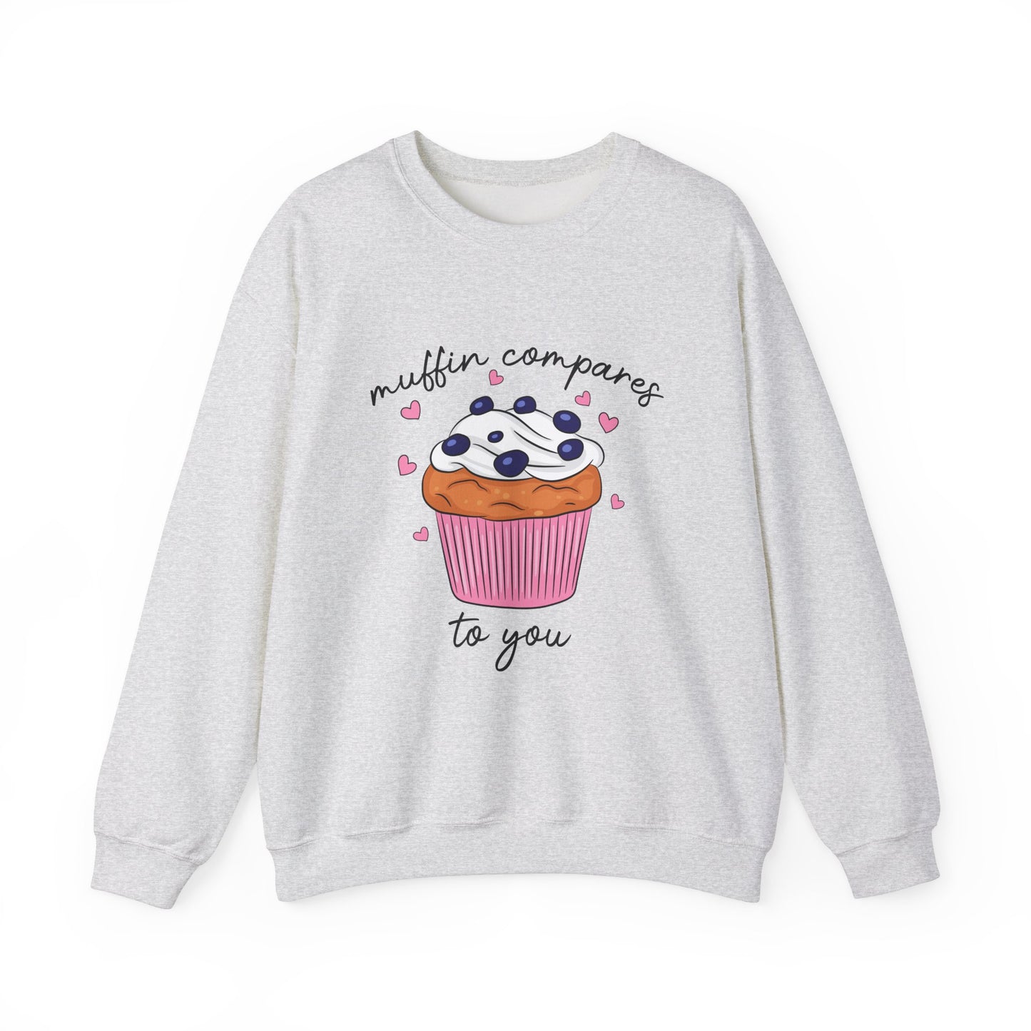 Muffin Compares To You Sweatshirt
