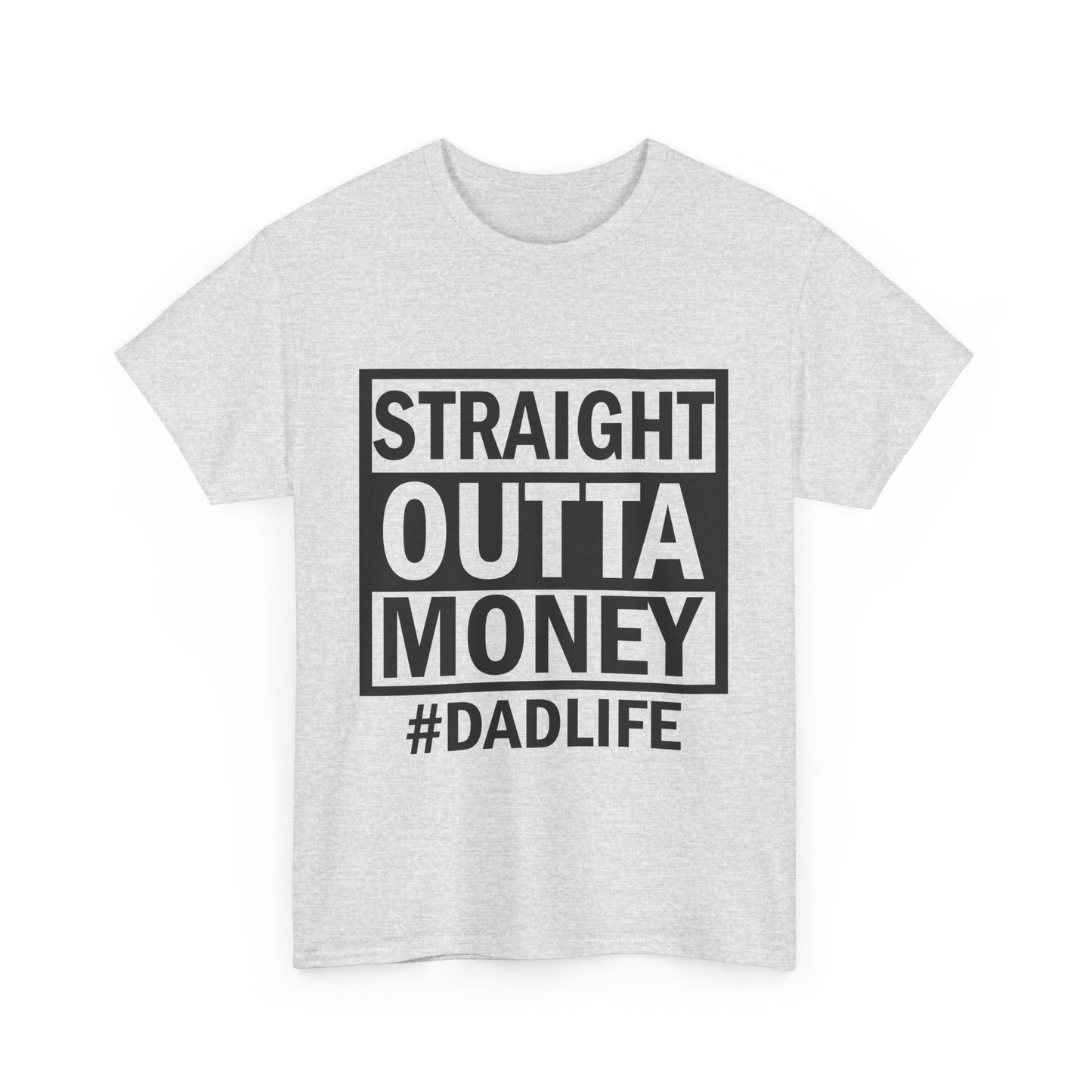 Straight Outta Money Dad Life Tee, Unisex Heavy Cotton T-Shirt, Cool Dad Gift, Funny Shirt for Fathers Day, Casual Wear, Father's Day Gift