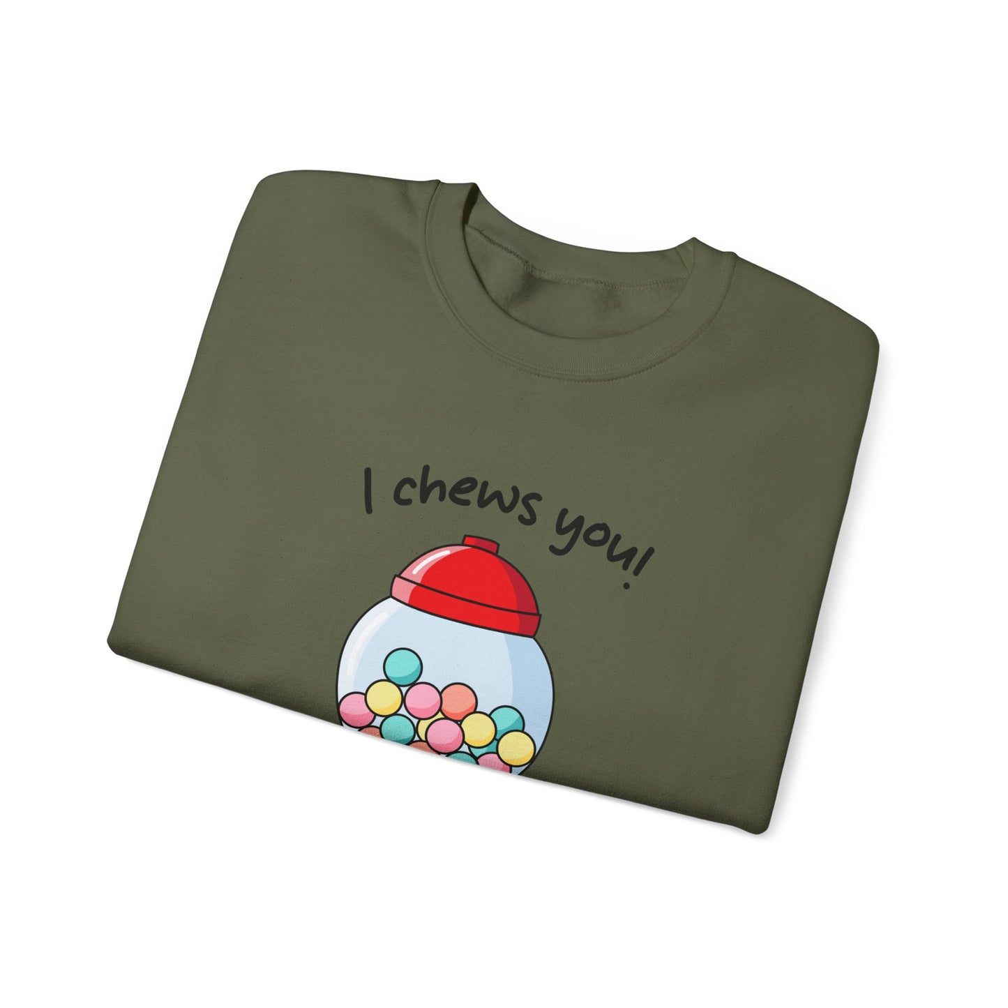 I Chews You Sweatshirt