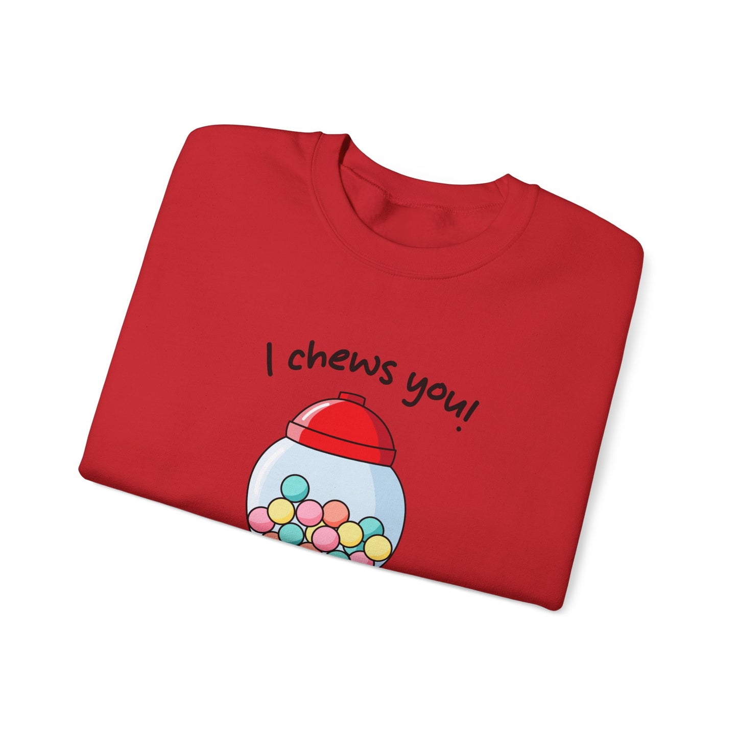 I Chews You Sweatshirt