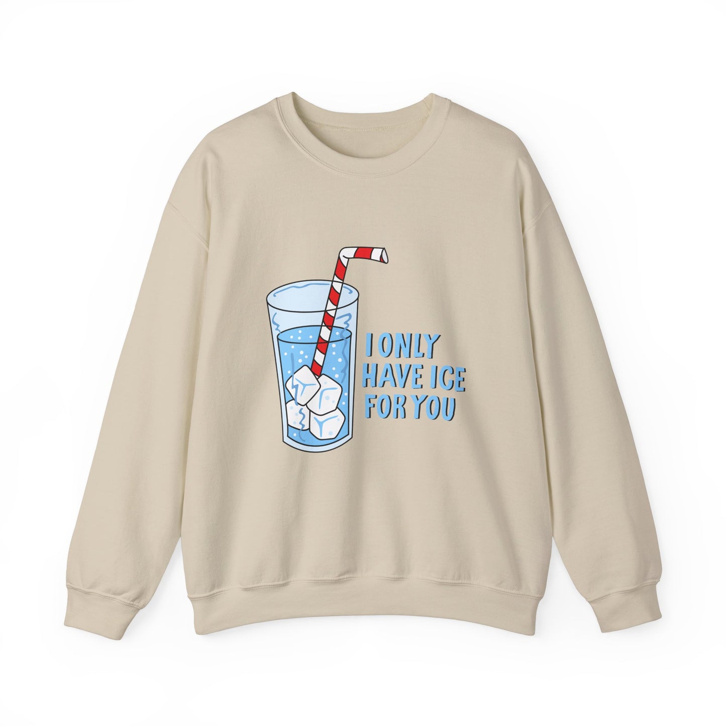 I Only Have Ice For You Sweatshirt