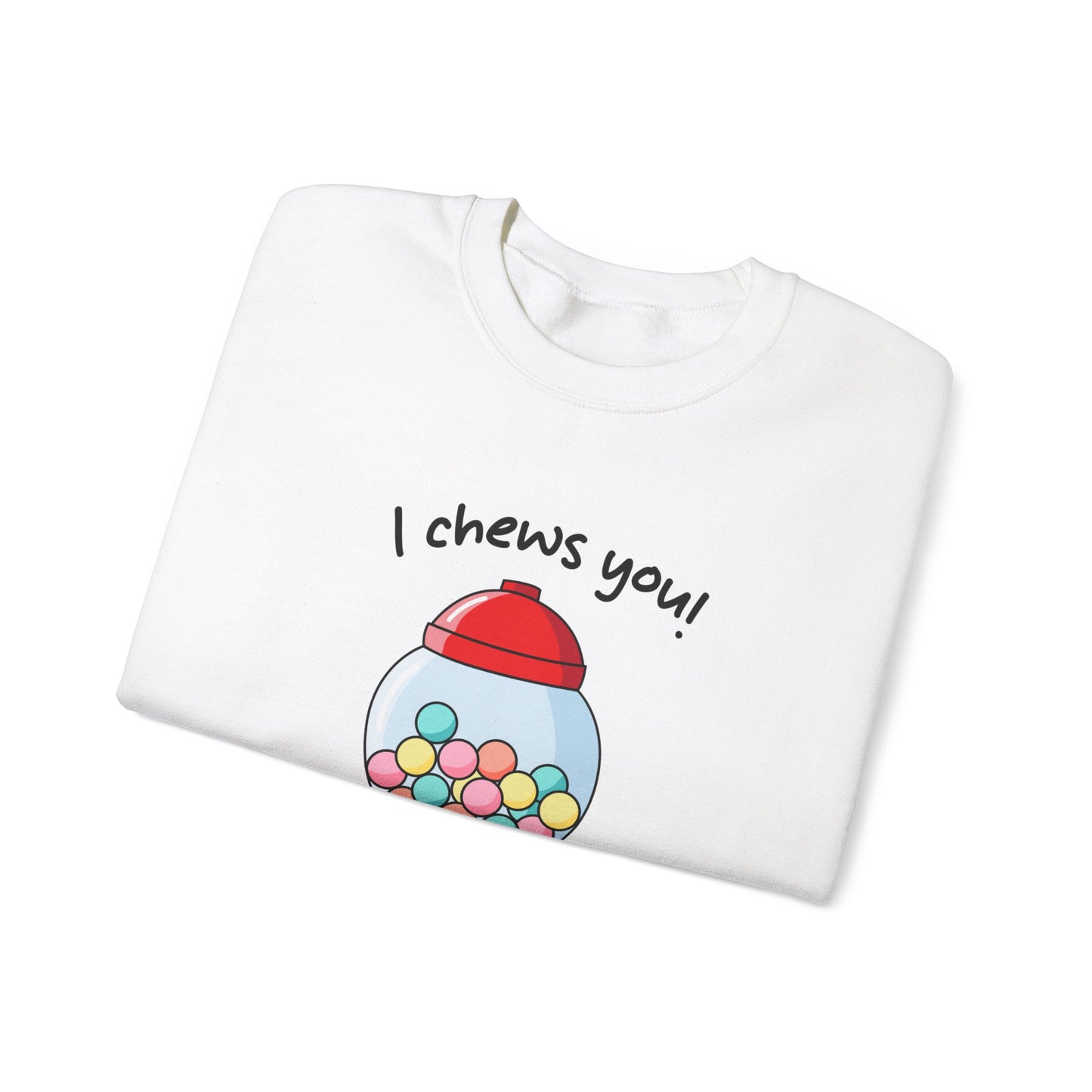 I Chews You Sweatshirt