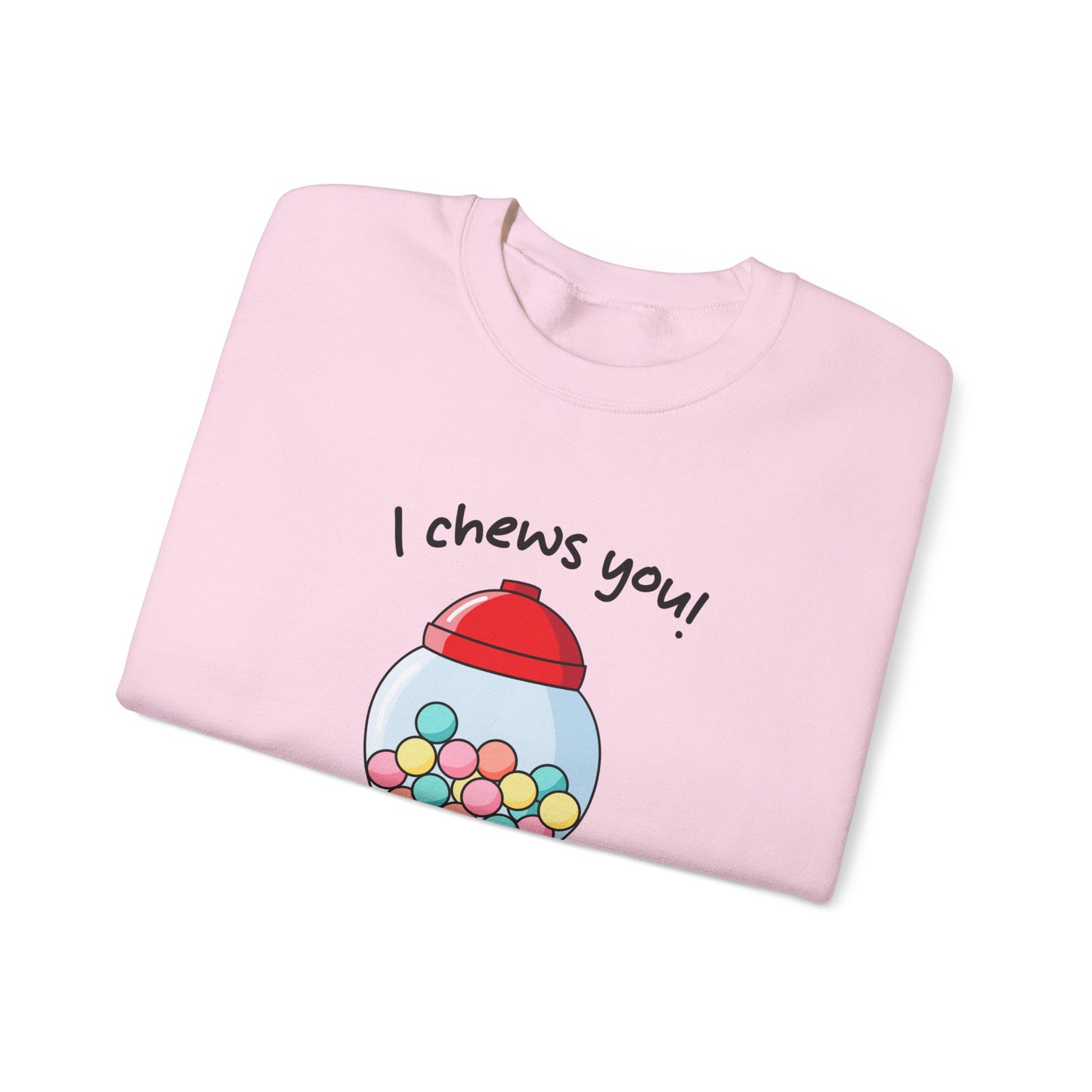 I Chews You Sweatshirt