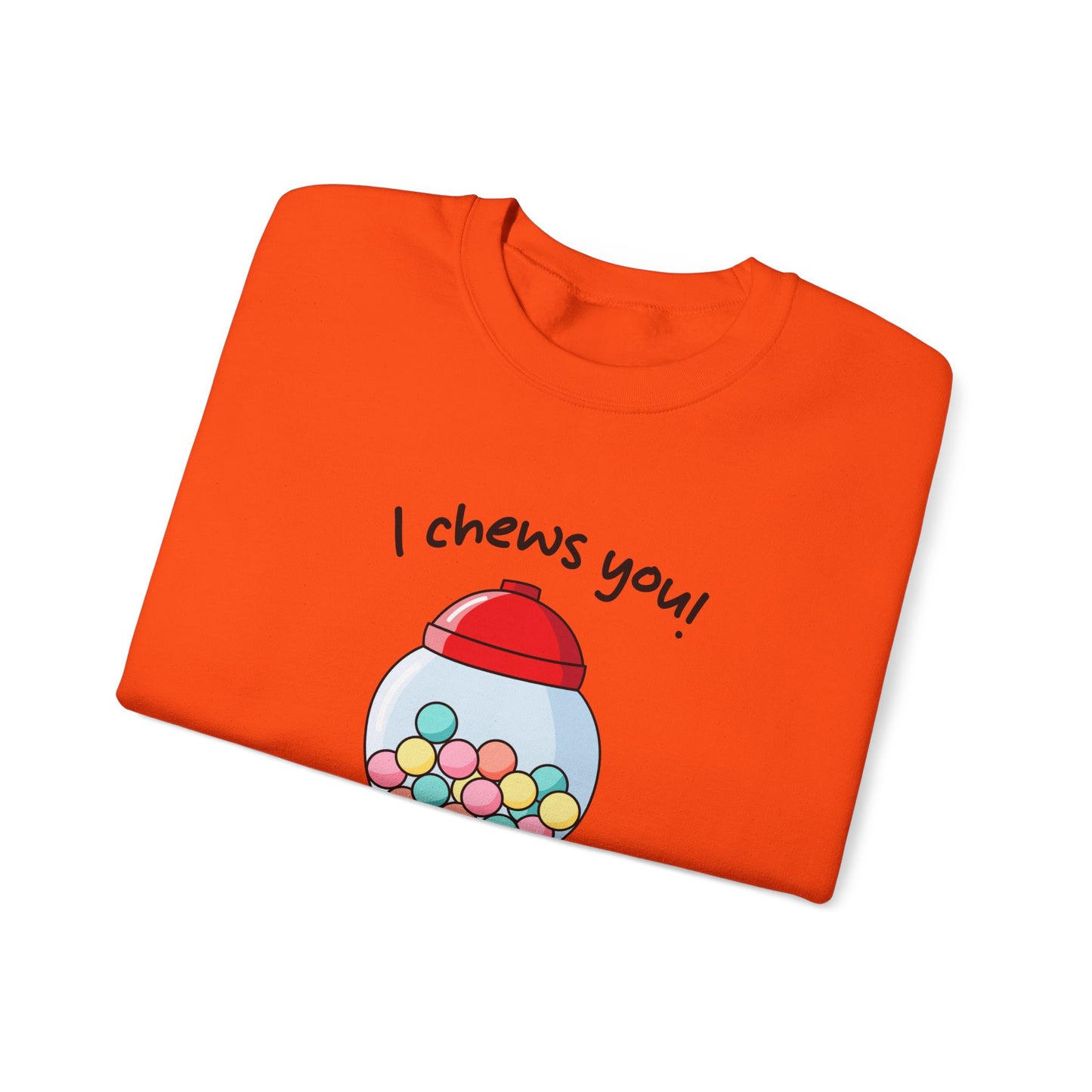 I Chews You Sweatshirt