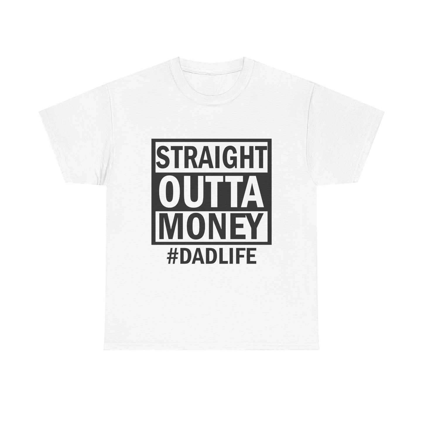 Straight Outta Money Dad Life Tee, Unisex Heavy Cotton T-Shirt, Cool Dad Gift, Funny Shirt for Fathers Day, Casual Wear, Father's Day Gift
