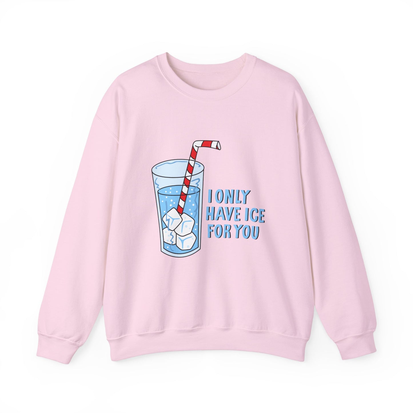 I Only Have Ice For You Sweatshirt