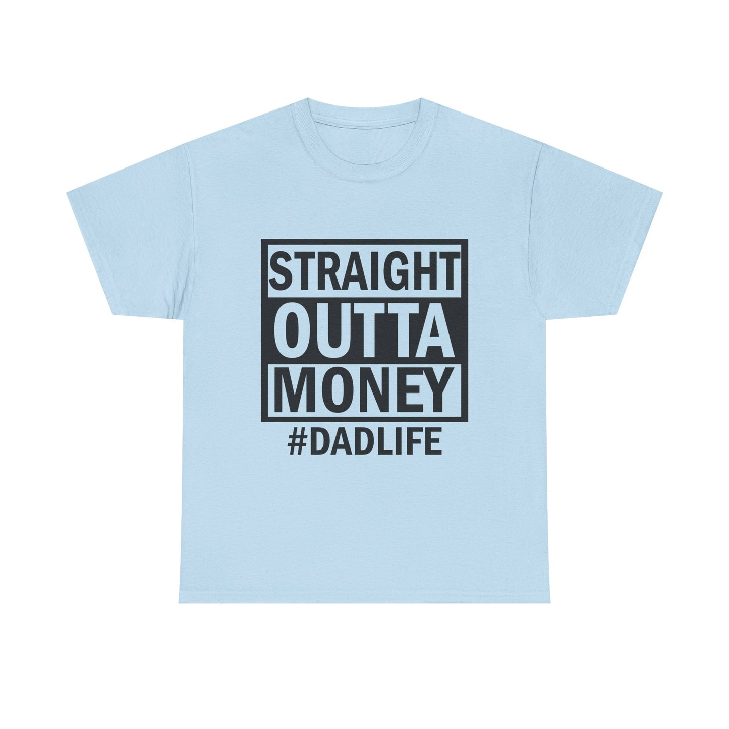 Straight Outta Money Dad Life Tee, Unisex Heavy Cotton T-Shirt, Cool Dad Gift, Funny Shirt for Fathers Day, Casual Wear, Father's Day Gift
