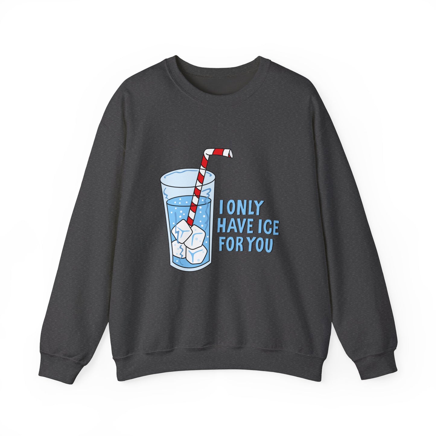 I Only Have Ice For You Sweatshirt