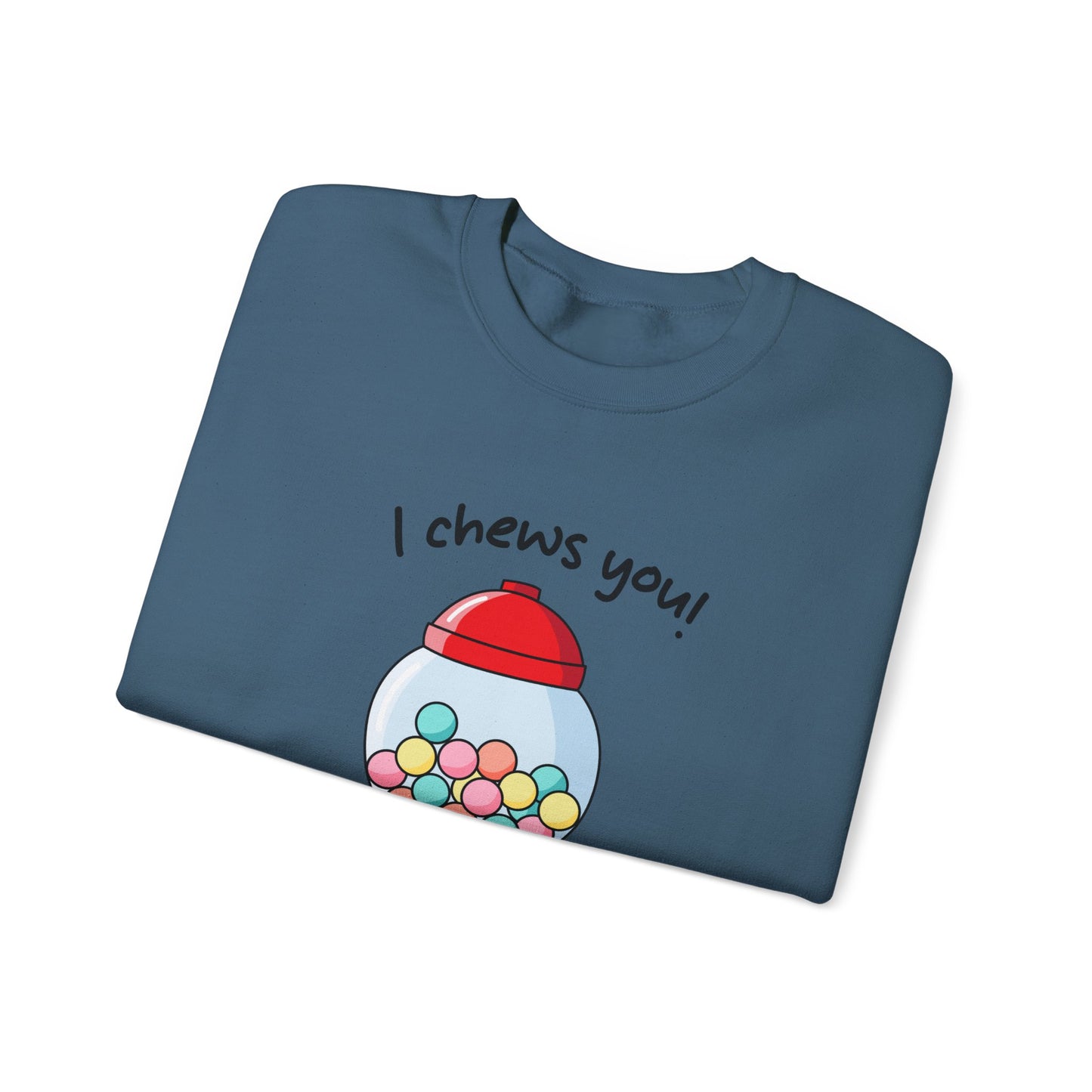 I Chews You Sweatshirt