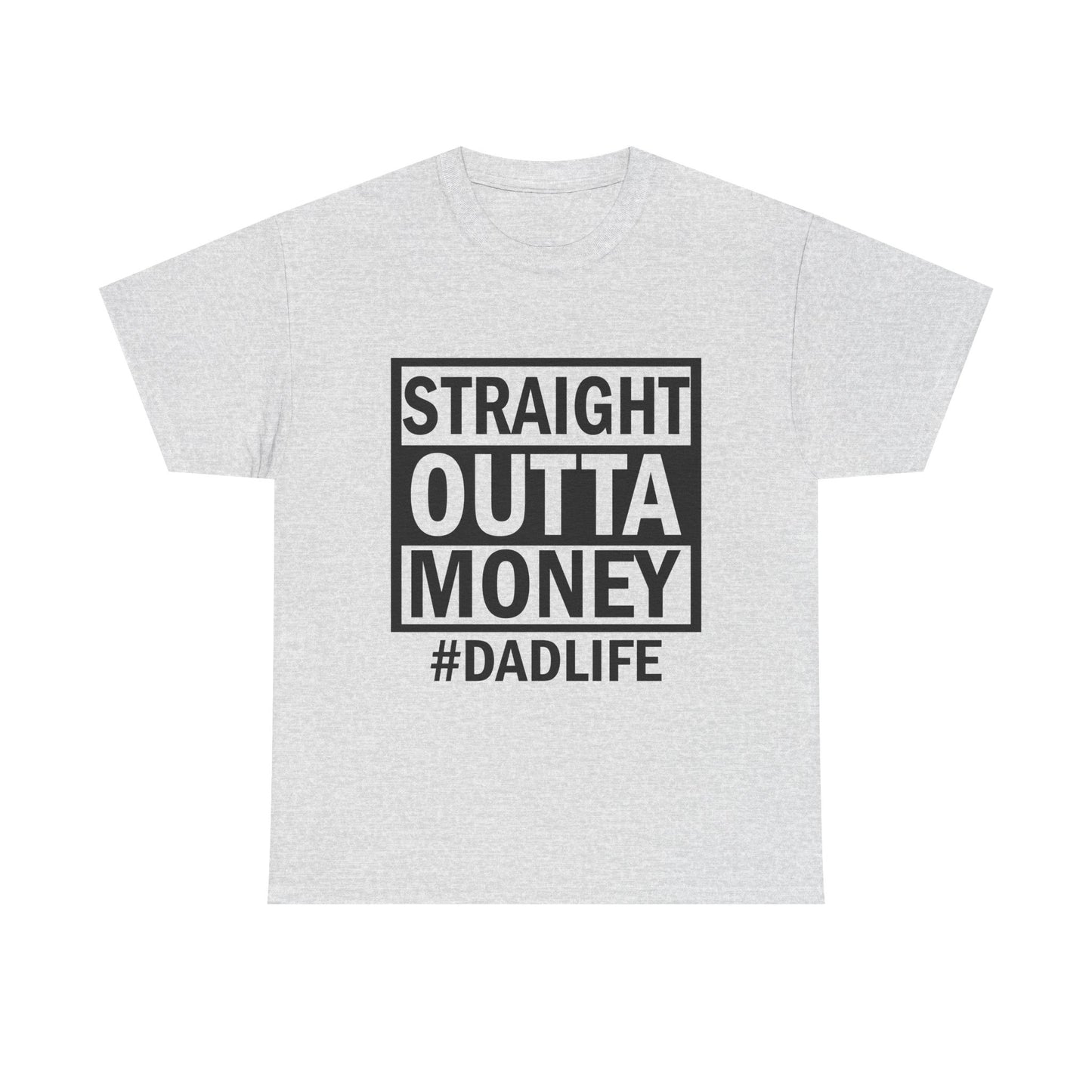 Straight Outta Money Dad Life Tee, Unisex Heavy Cotton T-Shirt, Cool Dad Gift, Funny Shirt for Fathers Day, Casual Wear, Father's Day Gift