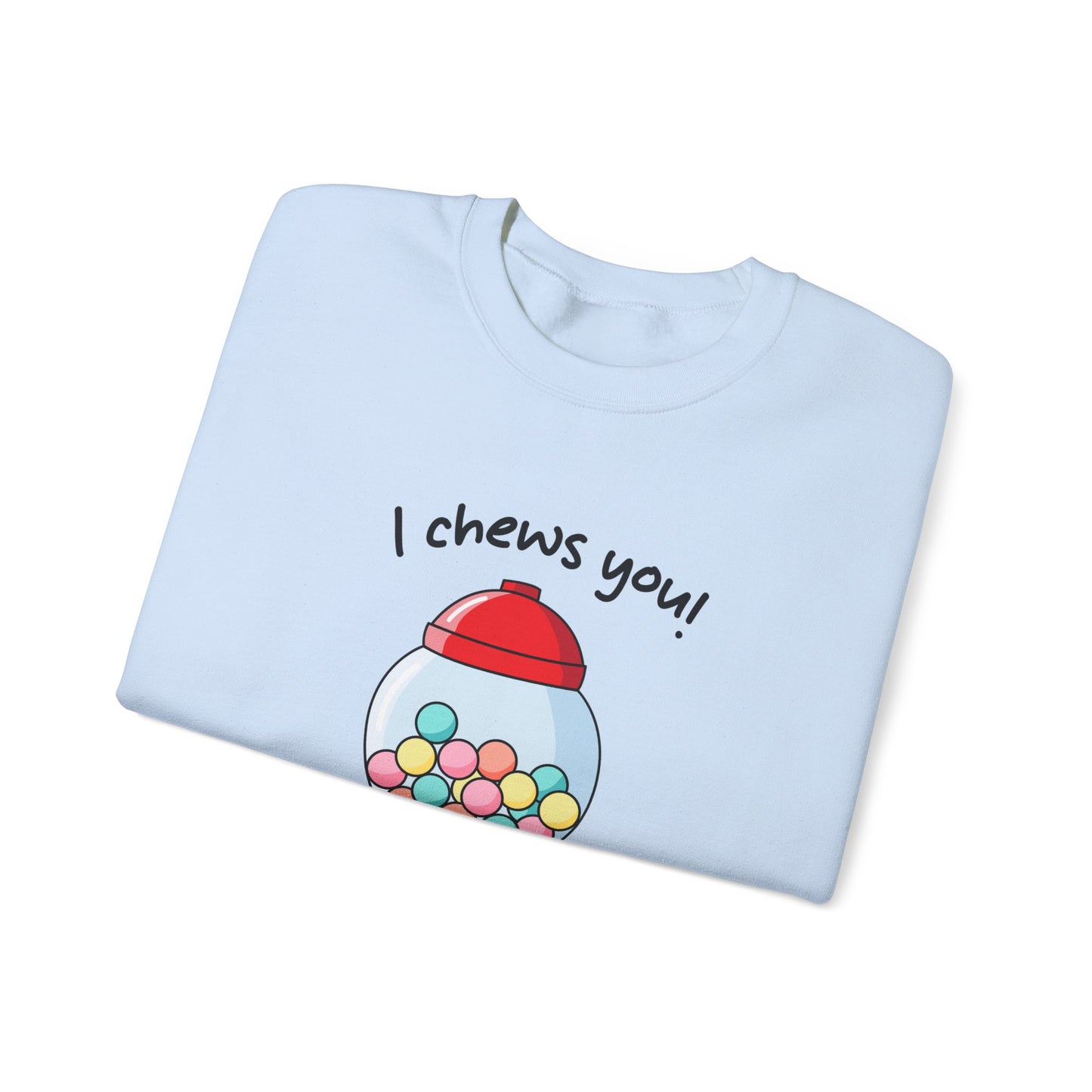 I Chews You Sweatshirt