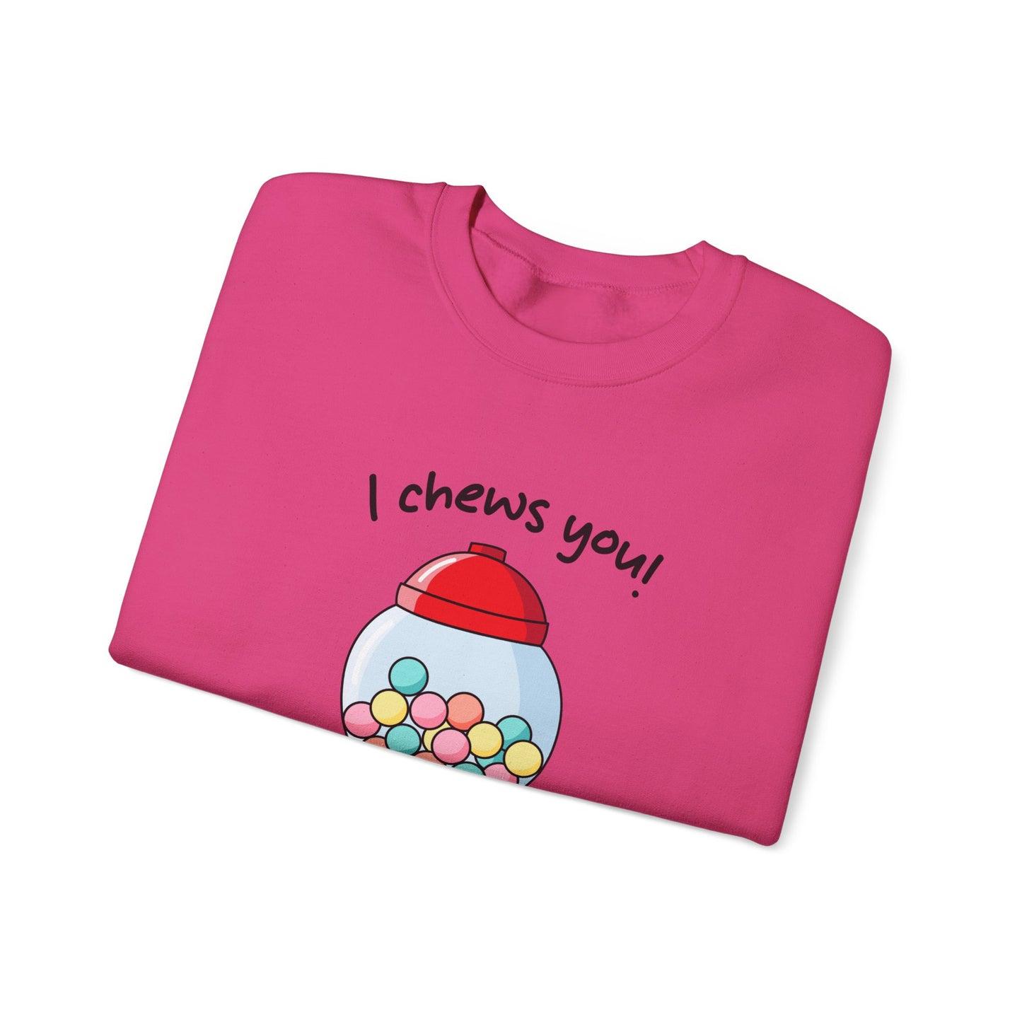 I Chews You Sweatshirt