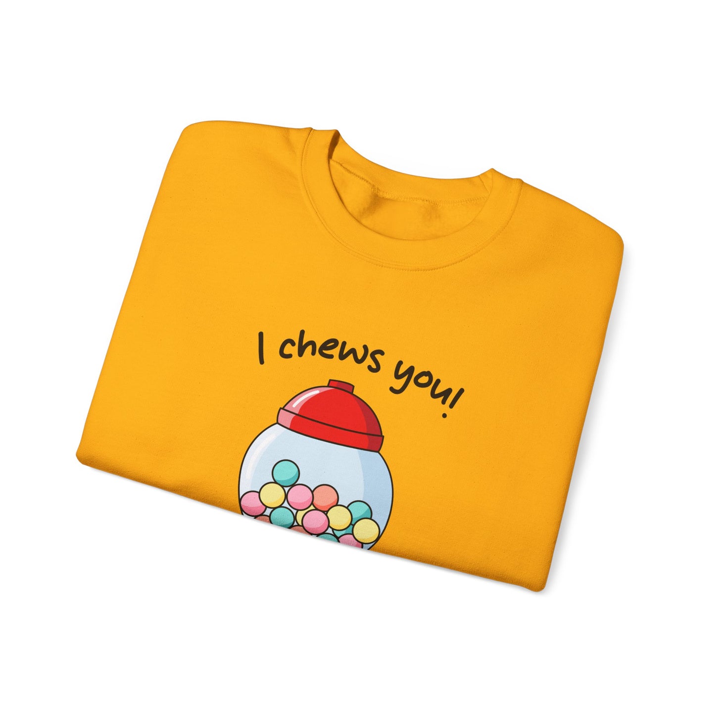 I Chews You Sweatshirt