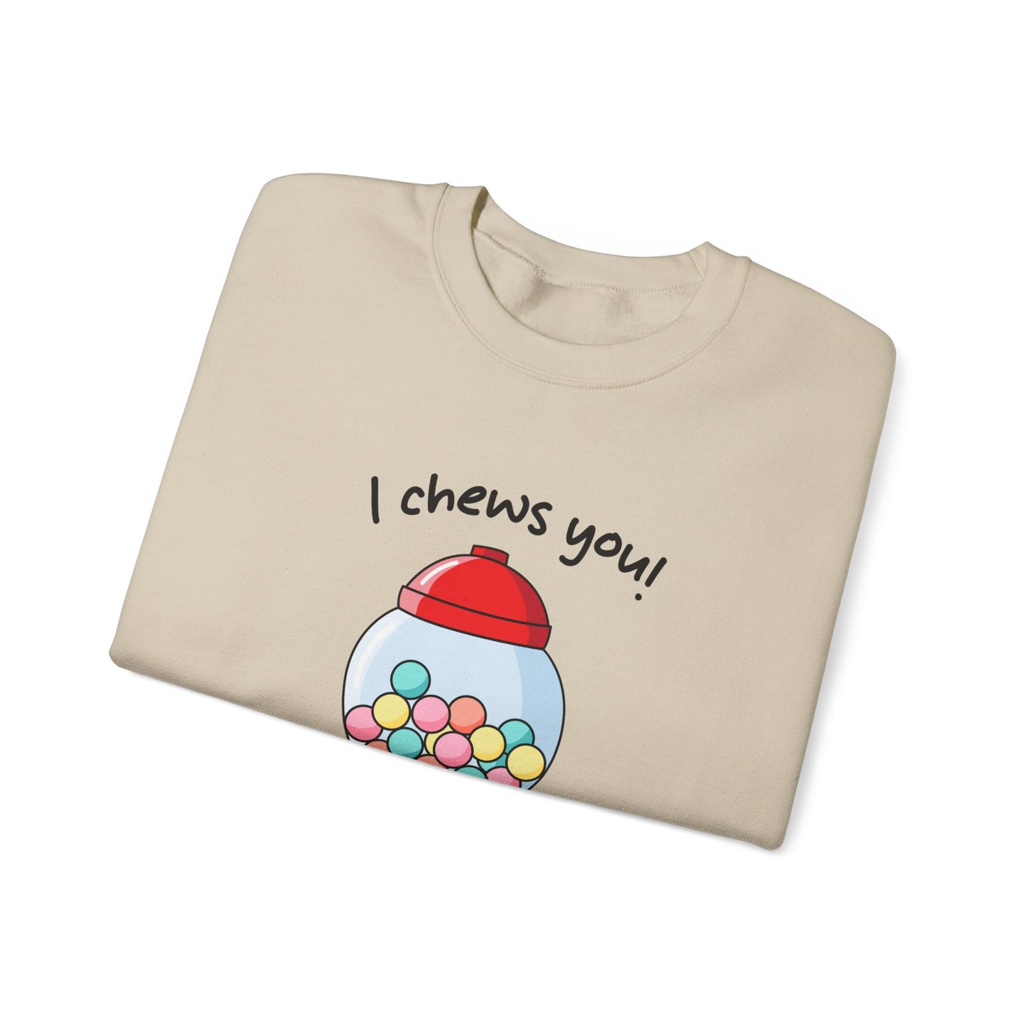 I Chews You Sweatshirt