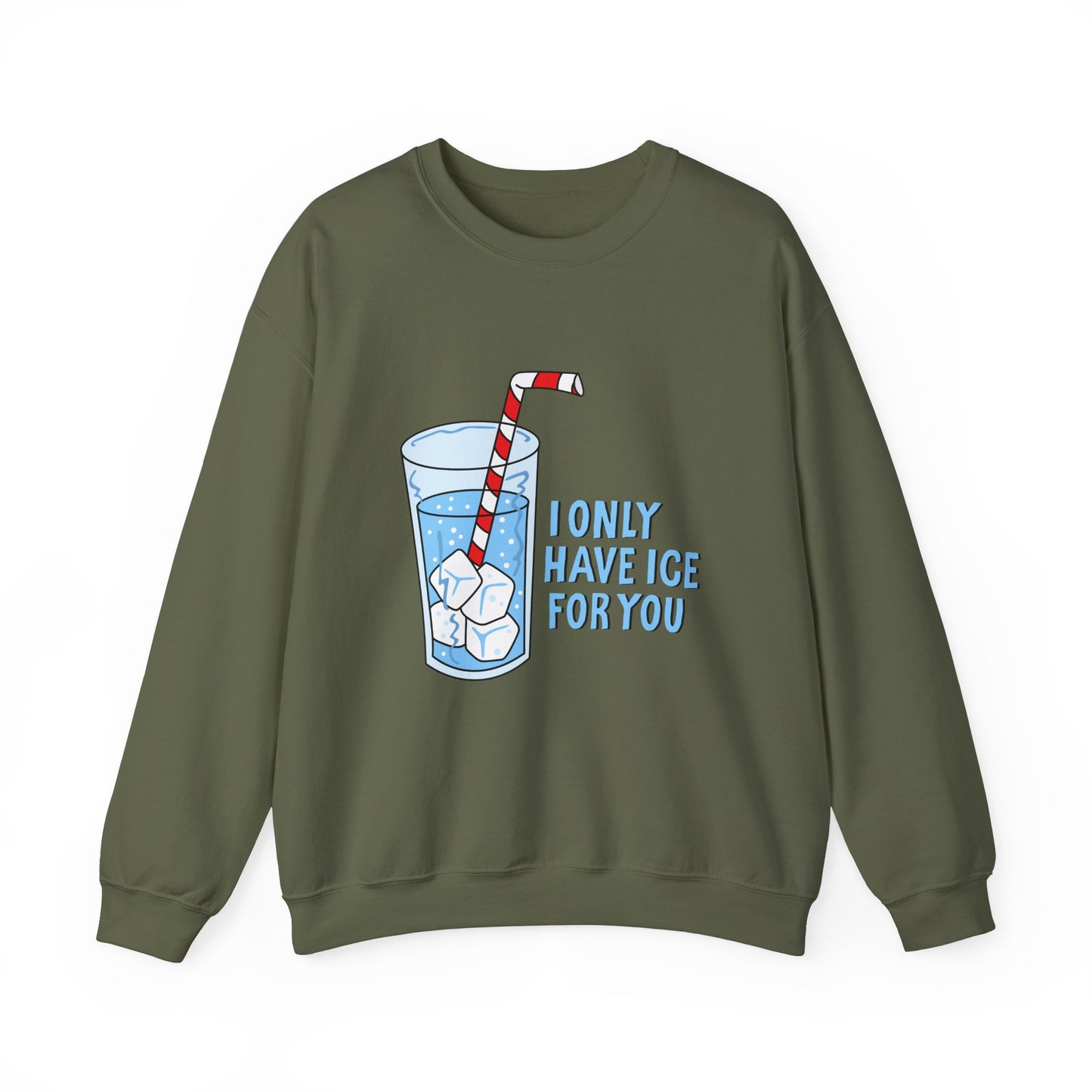 I Only Have Ice For You Sweatshirt