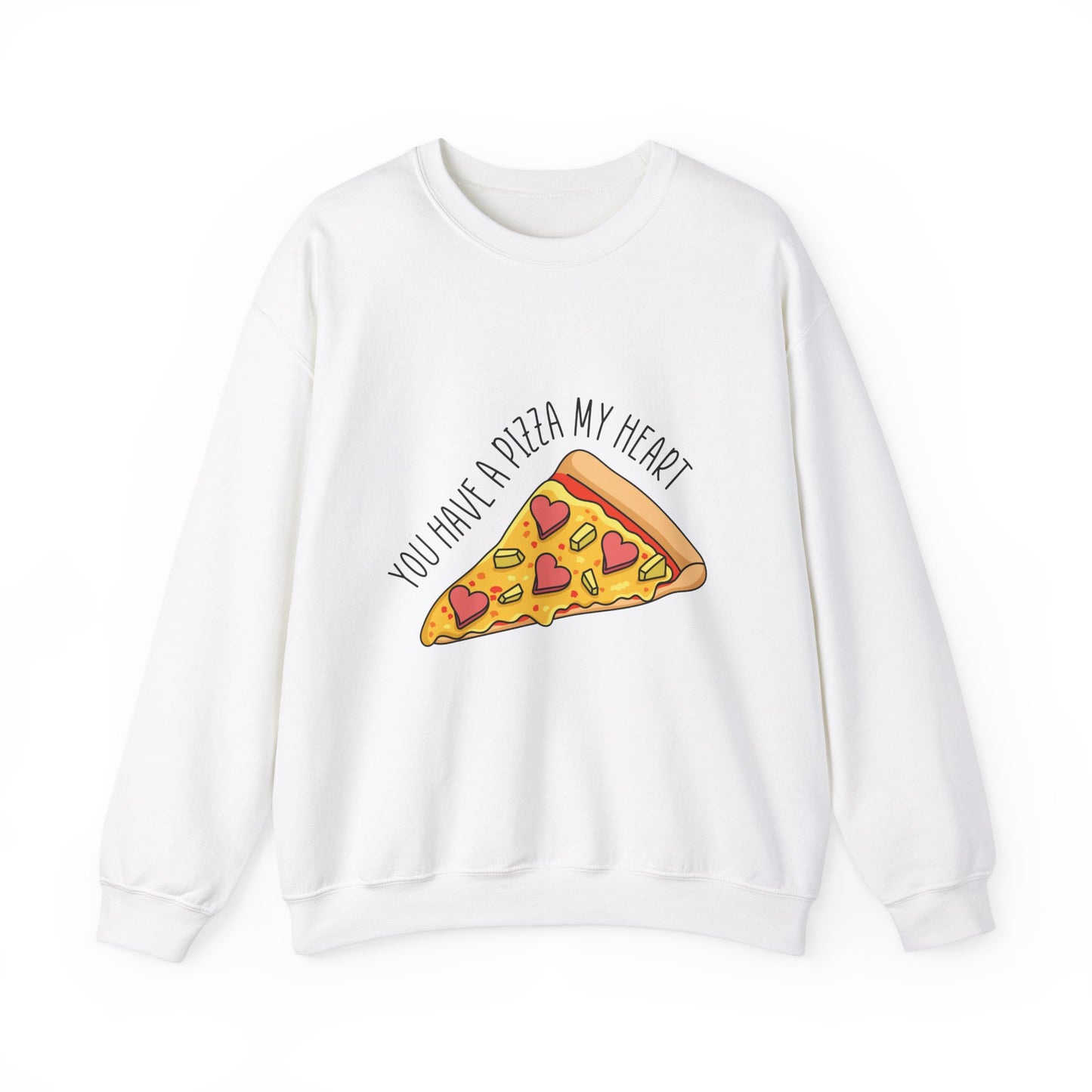 You Have A Pizza My Heart Sweatshirt