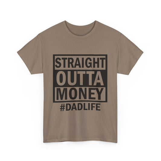 Straight Outta Money Dad Life Tee, Unisex Heavy Cotton T-Shirt, Cool Dad Gift, Funny Shirt for Fathers Day, Casual Wear, Father's Day Gift