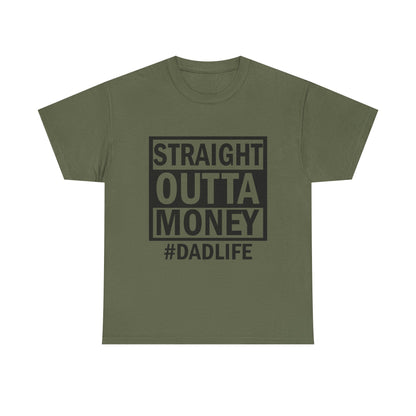 Straight Outta Money Dad Life Tee, Unisex Heavy Cotton T-Shirt, Cool Dad Gift, Funny Shirt for Fathers Day, Casual Wear, Father's Day Gift