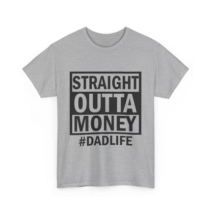 Straight Outta Money Dad Life Tee, Unisex Heavy Cotton T-Shirt, Cool Dad Gift, Funny Shirt for Fathers Day, Casual Wear, Father's Day Gift