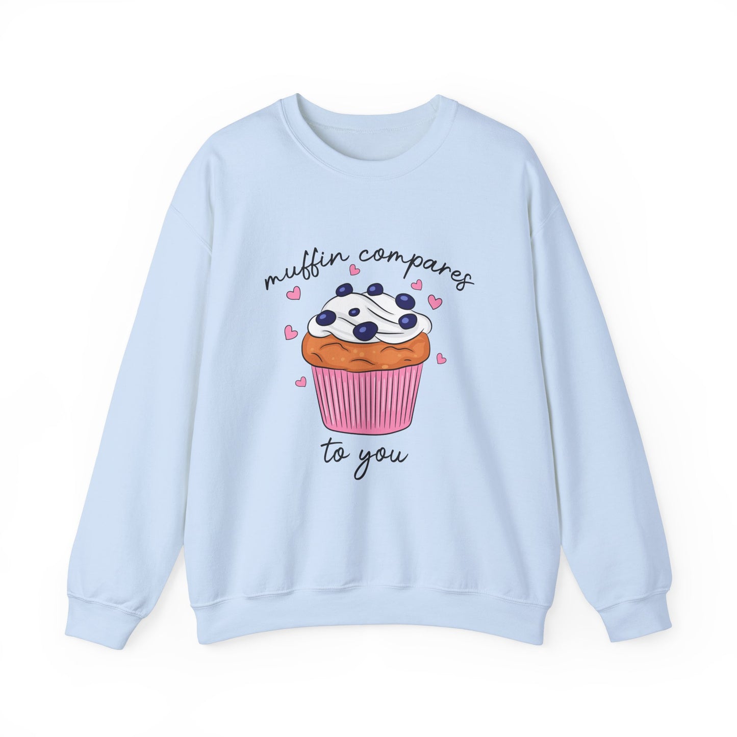 Muffin Compares To You  Sweatshirt