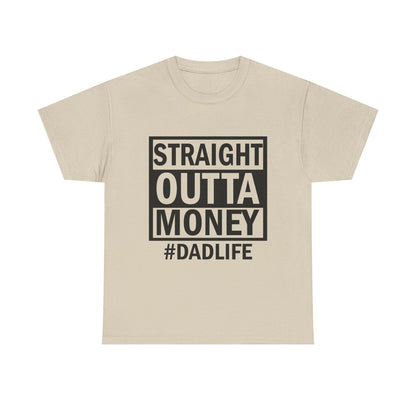 Straight Outta Money Dad Life Tee, Unisex Heavy Cotton T-Shirt, Cool Dad Gift, Funny Shirt for Fathers Day, Casual Wear, Father's Day Gift