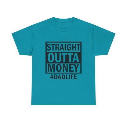 Straight Outta Money Dad Life Tee, Unisex Heavy Cotton T-Shirt, Cool Dad Gift, Funny Shirt for Fathers Day, Casual Wear, Father's Day Gift