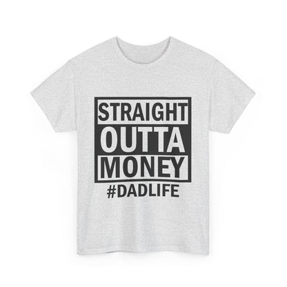 Straight Outta Money Dad Life Tee, Unisex Heavy Cotton T-Shirt, Cool Dad Gift, Funny Shirt for Fathers Day, Casual Wear, Father's Day Gift