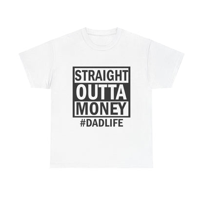 Straight Outta Money Dad Life Tee, Unisex Heavy Cotton T-Shirt, Cool Dad Gift, Funny Shirt for Fathers Day, Casual Wear, Father's Day Gift