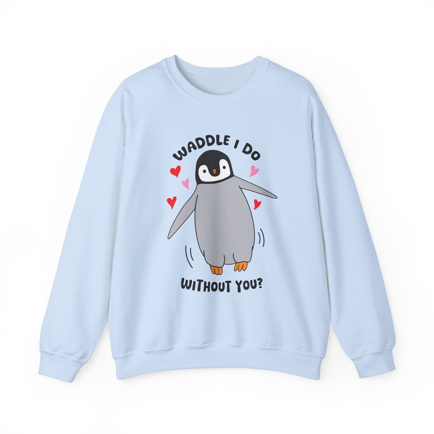 Waddle I Do Without You Sweatshirt