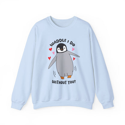 Waddle I Do Without You Sweatshirt