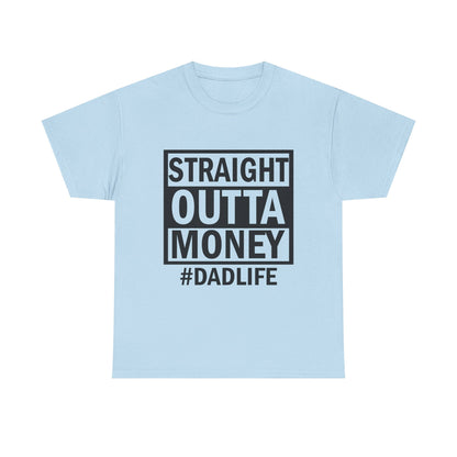 Straight Outta Money Dad Life Tee, Unisex Heavy Cotton T-Shirt, Cool Dad Gift, Funny Shirt for Fathers Day, Casual Wear, Father's Day Gift