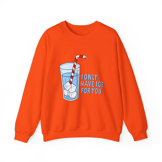 I Only Have Ice For You Sweatshirt