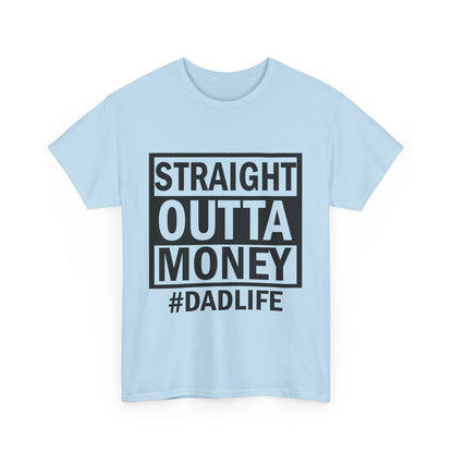 Straight Outta Money Dad Life Tee, Unisex Heavy Cotton T-Shirt, Cool Dad Gift, Funny Shirt for Fathers Day, Casual Wear, Father's Day Gift