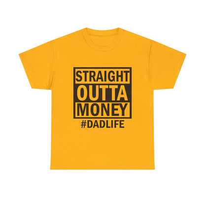 Straight Outta Money Dad Life Tee, Unisex Heavy Cotton T-Shirt, Cool Dad Gift, Funny Shirt for Fathers Day, Casual Wear, Father's Day Gift
