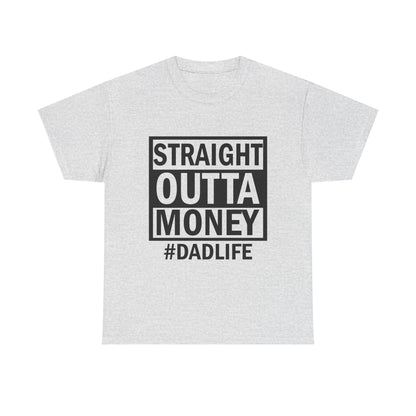Straight Outta Money Dad Life Tee, Unisex Heavy Cotton T-Shirt, Cool Dad Gift, Funny Shirt for Fathers Day, Casual Wear, Father's Day Gift