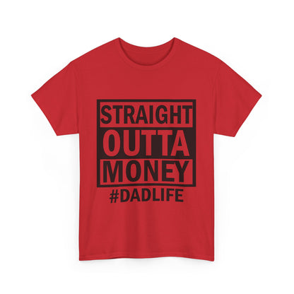Straight Outta Money Dad Life Tee, Unisex Heavy Cotton T-Shirt, Cool Dad Gift, Funny Shirt for Fathers Day, Casual Wear, Father's Day Gift