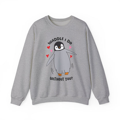 Waddle I Do Without You Sweatshirt