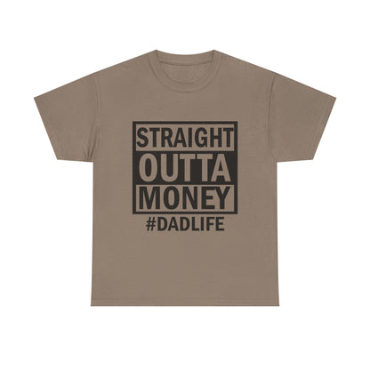Straight Outta Money Dad Life Tee, Unisex Heavy Cotton T-Shirt, Cool Dad Gift, Funny Shirt for Fathers Day, Casual Wear, Father's Day Gift