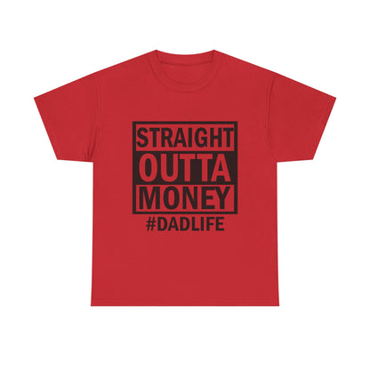 Straight Outta Money Dad Life Tee, Unisex Heavy Cotton T-Shirt, Cool Dad Gift, Funny Shirt for Fathers Day, Casual Wear, Father's Day Gift
