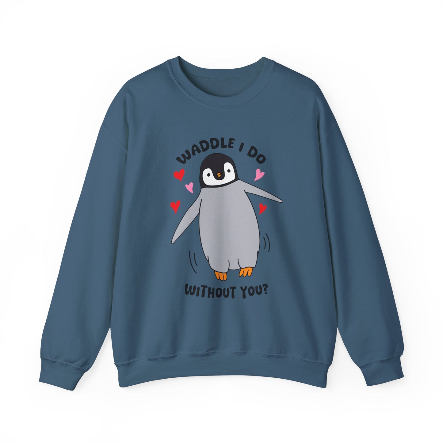 Waddle I Do Without You Sweatshirt