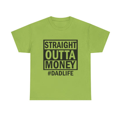 Straight Outta Money Dad Life Tee, Unisex Heavy Cotton T-Shirt, Cool Dad Gift, Funny Shirt for Fathers Day, Casual Wear, Father's Day Gift